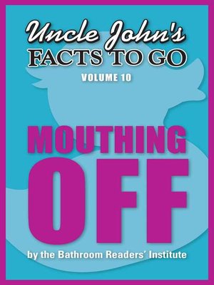 Uncle John's Facts to Go Mouthing Off - ebook
